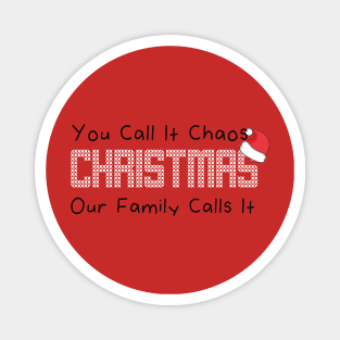 You Call It Chaos Our Family Calls It  Christmas Magnet